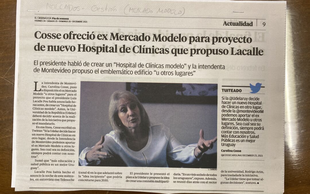 Diario El Observador, Montevideo. 2021/12/24. «Cosse ofreció ex Mercado Modelo para proyecto de nuevo Hospital de Clínicas que propuso Lacalle»